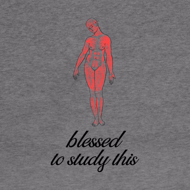 Blessed To Study This Anatomy - Medical Student in Medschool by Medical Student Tees